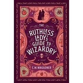 The Ruthless Lady's Guide To Wizardry