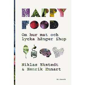 Happy Food Om Hur Mat Och Lycka Hänger Ihop