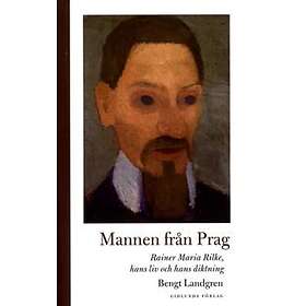 Mannen Från Prag- Rainer Maria Rilke, Hans Liv Och Diktning