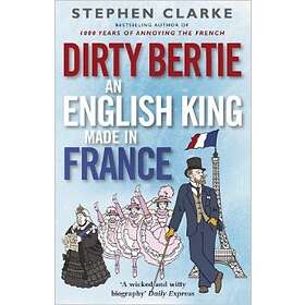 Dirty Bertie- An English King Made In France