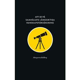 Att Se På Samhällets Långsiktiga Kunskapsförsörjning Reflektioner Öv