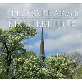 Aplagårdar Och Klosterliljor 800 År Kring Vadstena Klosters Historia