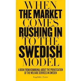 When The Market Comes Rushing In To Swedish Model A Book From Kommun