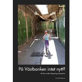 På Västbanken Intet Nytt? Att Leva Under Långvarig Ockupation