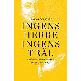 Ingens Herre, Träl Radikalen Anders Chydenius I 1700-talets Sverige