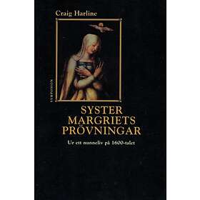 Syster Margriets Prövningar Ur Ett Nunneliv På 1600-talet