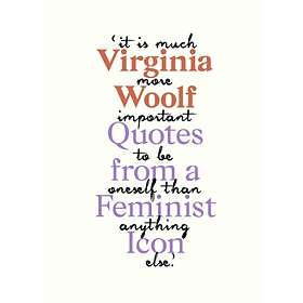 Virginia Woolf Inspiring Quotes From An Original Feminist Icon