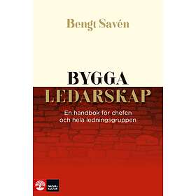 Bygga Ledarskap En Handbok För Chefen Och Hela Ledningsgruppen