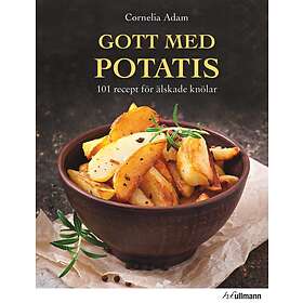 Gott Med Potatis 101 Recept För Älskade Knölar