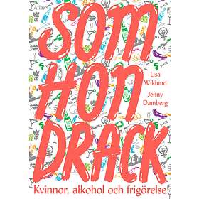 Som Hon Drack Kvinnor, Alkohol Och Frigörelse