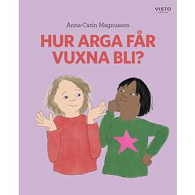 Hur Arga Får Vuxna Bli?