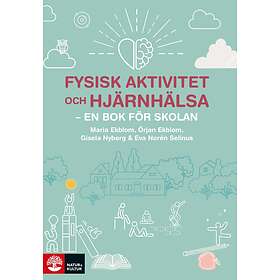 Fysisk Aktivitet Och Hjärnhälsa En Bok För Skolan