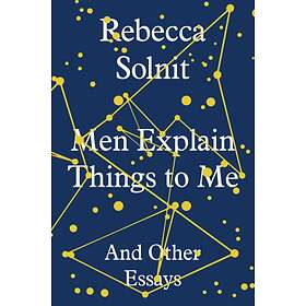 Men Explain Things To Me And Other Essays