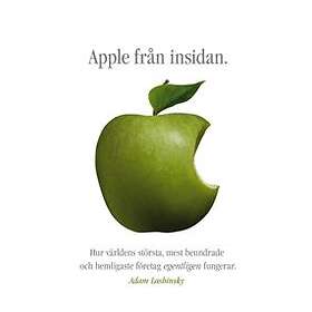 Apple Från Insidan Hur Världens Största, Mest Beundrade Och Hemligas