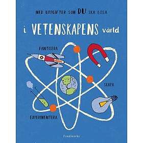 I Vetenskapens Värld- Experimentera, Fantisera, Skapa