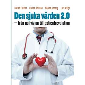 Den Sjuka Vården 2.0 Från Nollvision Till Patientrevolution