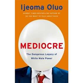 ijeoma oluo mediocre the dangerous legacy of white male america