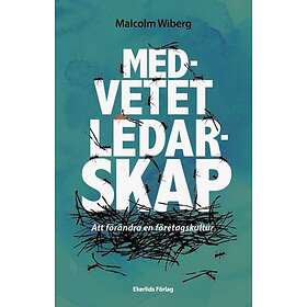 Medvetet Ledarskap Att Förändra En Företagskultur