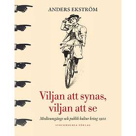 Viljan Att Synas, Vilan Se Medieumgänge Och Publik Kultur Kring 1900