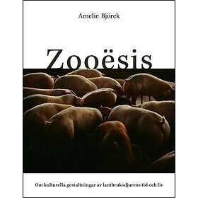 Zooësis Om Kulturella Gestaltningar Av Lantbruksdjurens Tid Och Liv