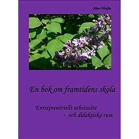 En Bok Om Framtidens Skola Entreprenöriellt Arbetssätt Och Didaktisk