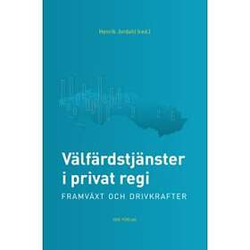 Välfärdstjänster I Privat Regi Framväxt Och Drivkrafter