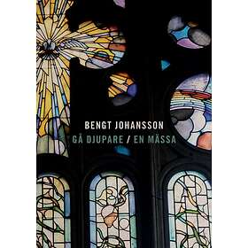 Johansson Bengt: Gå Djupare/En Mässa (Nothäfte)