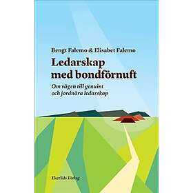 Ledarskap Med Bondförnuft Om Vägen Till Genuint Och Jordnära