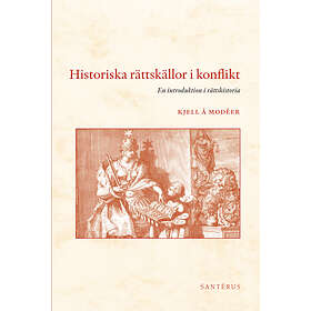 Historiska Rättskällor I Konflikt En Introduktion Rättshistoria