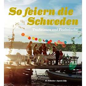 So Feiern Die Sweden Traditionen Und Festbräuche