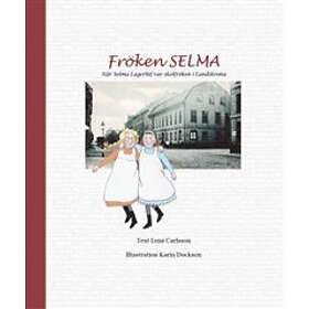Fröken Selma! När Selma Lagerlöf Var Skolfröken I Landskrona