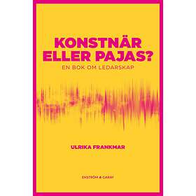 Konstnär Eller Pajas? En Bok Om Ledarskap