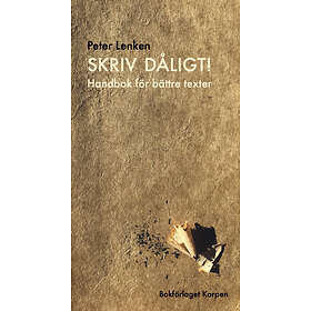 Skriv Dåligt! Handbok För Bättre Texter