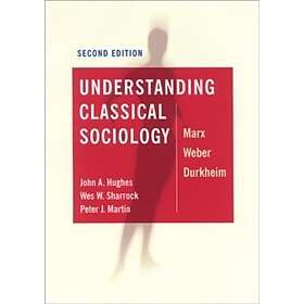 Understanding Classical Sociology Marx, Weber, Durkheim
