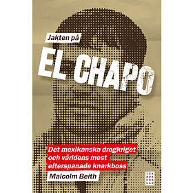 Jakten På El Chapo Det Mexikanska Drogkriget Och Världens Mest Efter