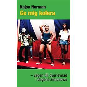 Ge Mig Kolera Vägen Till Överlevnad I Dagens Zimbabwe