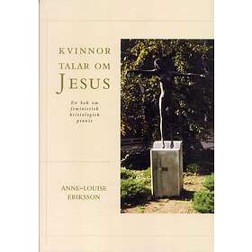 Kvinnor Talar Om Jesus En Bok Feministisk Kristologisk Praxis