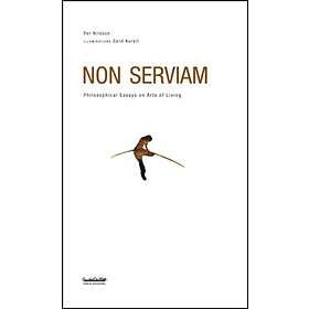 Non Serviam Philosophical Essays On Arts Of Living