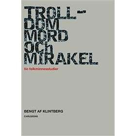 Trolldom, Mord Och Mirakel Tio Folkminnesstudier