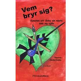 Vem Bryr Sig? Konsten Att Älska Sin Nästa Som Sig Själv