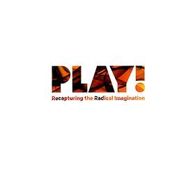 Play! Recapturing The Radical Imagination