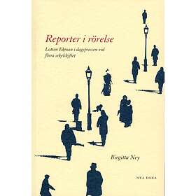 Reporter I Rörelse Lotten Ekman Dagspressen Vid Förra Sekelskiftet