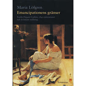 Emancipationens Gränser Emilie Flygare-carléns 1840-talsromaner Och