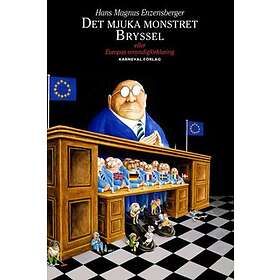 Det Mjuka Monstret Bryssel Eller Europas Omyndigförklaring