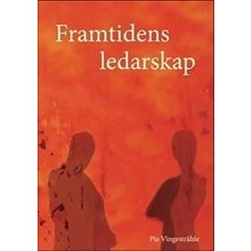 Framtidens Ledarskap Om Konsten Att Leda Människor På Ett Hållbart O