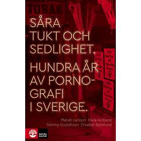 Såra Tukt Och Sedlighet Hundra År Av Pornografi I Sverige