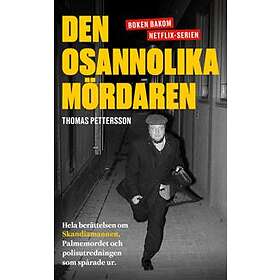 Den Osannolika Mördaren Hela Berättelsen Om Skandiamannen, Palmemord