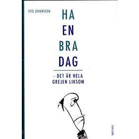 Ha En Bra Dag Det Är Hela Grejen Liksom