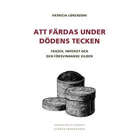 Att Färdas Under Dödens Tecken Frazer, Imperiet Och Den Försvinnande