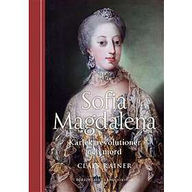 Sofia Magdalena Kärlek, Revolutioner Och Mord